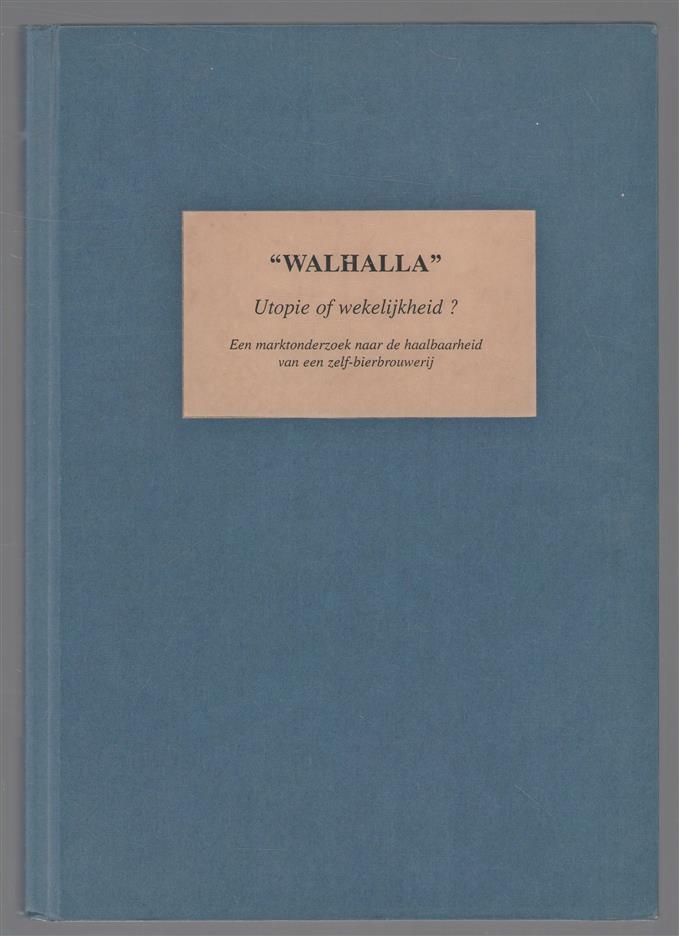 Walhalla utopie of werkelijkheid - Een marktonderzoek naar de haalbaarheid van een zelf - bierbrouwerij