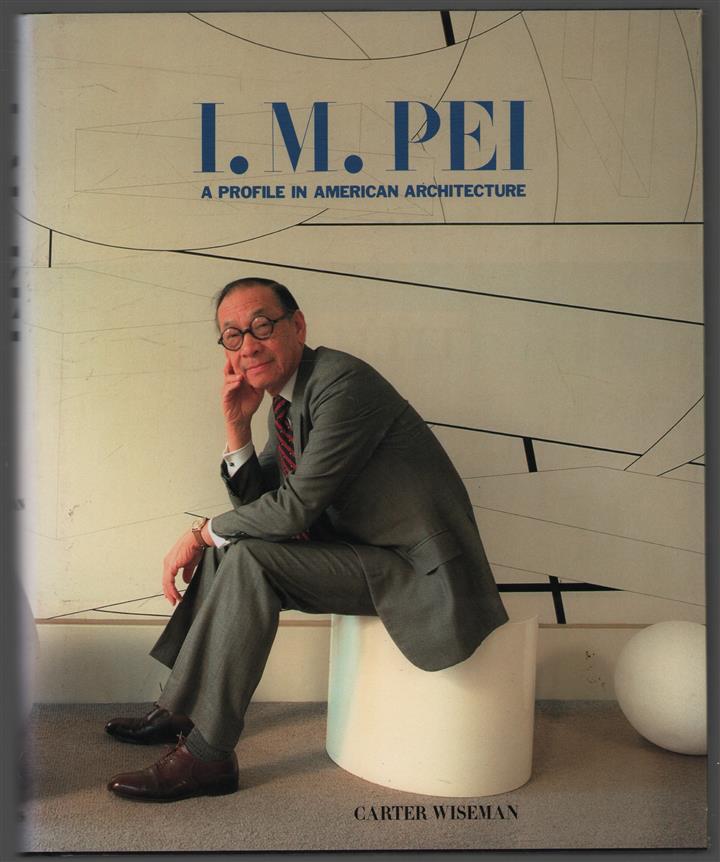 I.M. Pei : a profile in American architecture