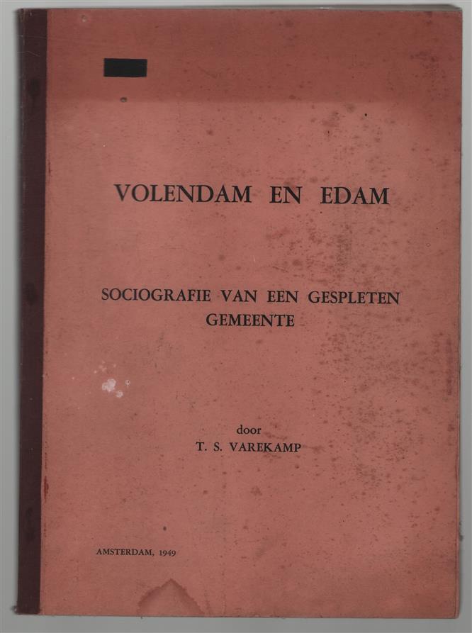 Volendam en Edam : sociografie van een gespleten gemeente : met een rapport omtrent de wenselijkheid van splitsing van de gemeente Edam, zodat Volendam een zelfstandige gemeente wordt, gemaakt in opdracht van de "Stichting Volendams Belang"