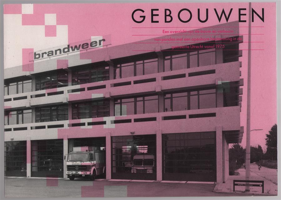 GEBOUWEN , Een overzicht van de bouw en verbouw van panden met een openbare bestemming in de gemeente Utrecht vanaf 1975