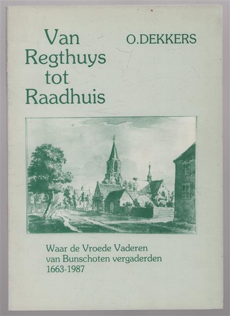 Van regthuys tot raadhuis : waar de vroede vaderen van Bunschoten vergaderden 1663-1987