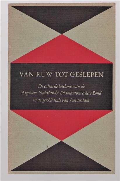 Van ruw tot geslepen : de culturele betekenis van de Algemene Nederlandse Diamantbewerkers Bond in de geschiedenis van Amsterdam : herdenkingsrede