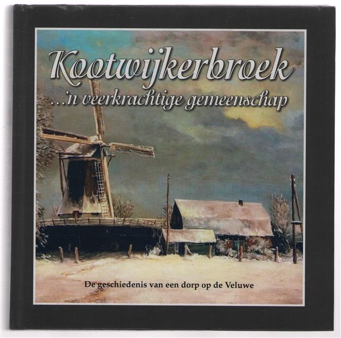 Kootwijkerbroek...'n veerkrachtige gemeenschap, de geschiedenis van een dorp op de Veluwe