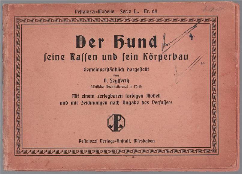 �Der� Hund, seine Rassen und sein Körperbau mit 1 zerlegbaren farbigen Modell und mit Zeichnungen nach Angabe des Verfassers