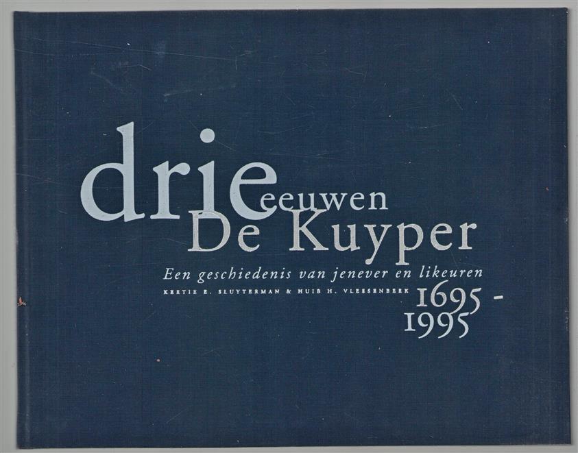 Drie eeuwen De Kuyper 1695-1995 : een geschiedenis van jenever en likeuren