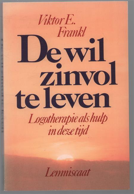 De wil zinvol te leven : logotherapie als hulp in deze tijd