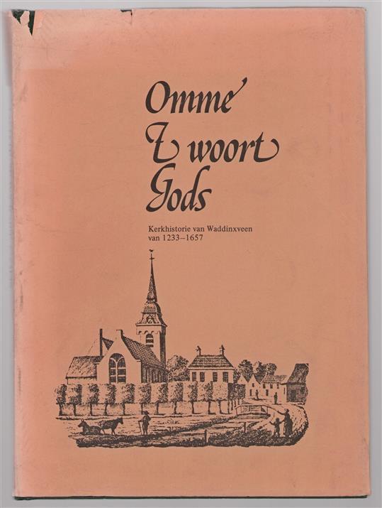 Omme 't woord Gods, kerkhistorie van Waddinxveen van 1233-1657