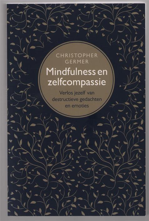 Mindfulness en zelfcompassie : verlos jezelf van destructieve gedachten en emoties