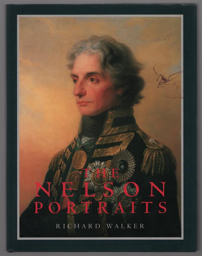 The Nelson portraits : an iconography of Horatio, Viscount Nelson, K.B., Vice Admiral of the white