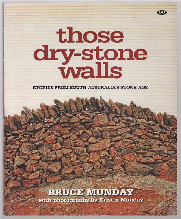 Those dry-stone walls : stories from South Australia's stone age