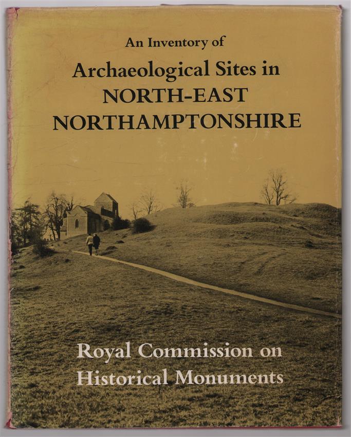 An inventory of the historical monuments in the County of Northampton / Vol. 1, Archaeological sites in North-East Northamptonshire.