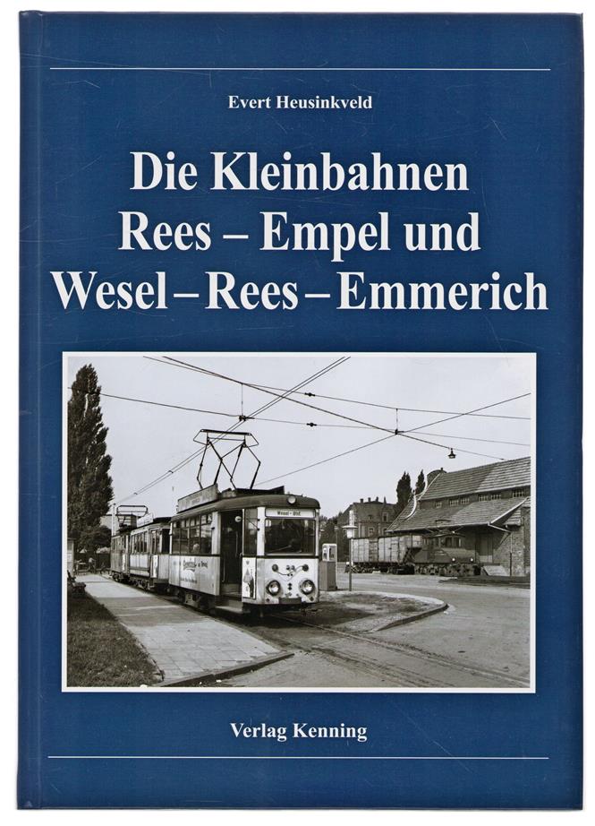 Die Kleinbahnen Rees - Empel und Wesel - Rees - Emmerich