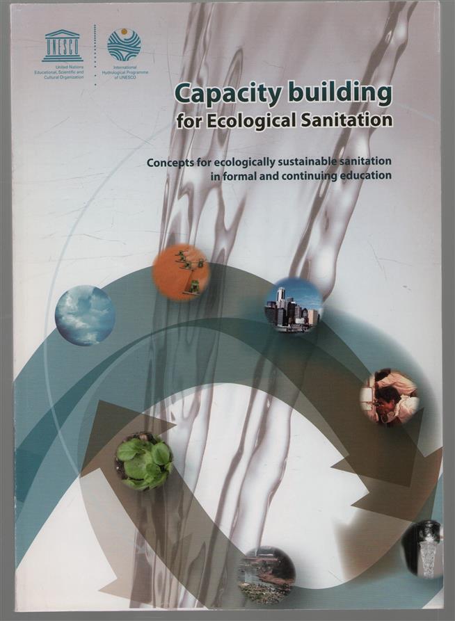 Capacity building for ecological sanitation : concepts for ecologically sustainable sanitation in formal and continuing education