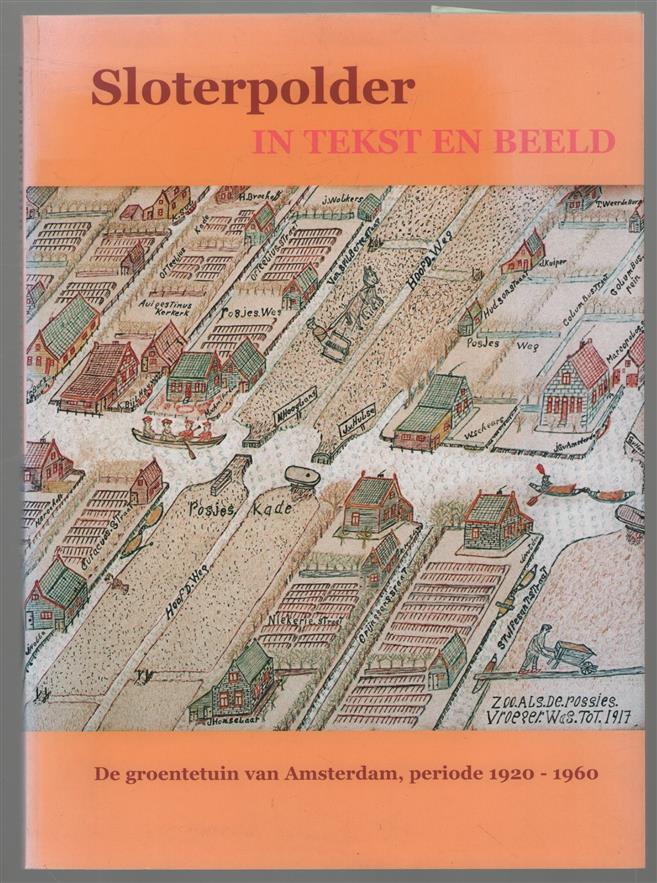 Sloterpolder in tekst en beeld, de groentetuin van Amsterdam, periode 1920-1960