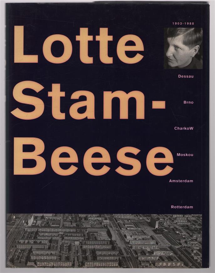 Lotte Stam-Beese : 1903-1988 : Dessau, Brno, Charkow, Moskou, Amsterdam, Rotterdam