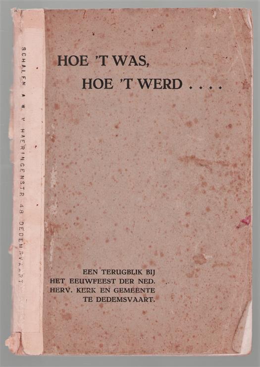 Hoe 't was, hoe 't werd ..., een terugblik bij het eeuwfeest der Ned. Herv. kerk en gemeente te Dedemsvaart