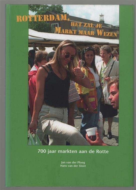 Rotterdam, het zal je markt maar wezen : 700 jaar markten aan de Rotte