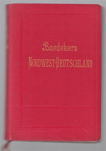 Nordwest-Deutschland (von der Elbe und der Westgrenze Sachsens an, nebst Hamburg und der Westküste von Schleswig-Holstein) : Handbuch für Reisende : Handbuch für Reisende