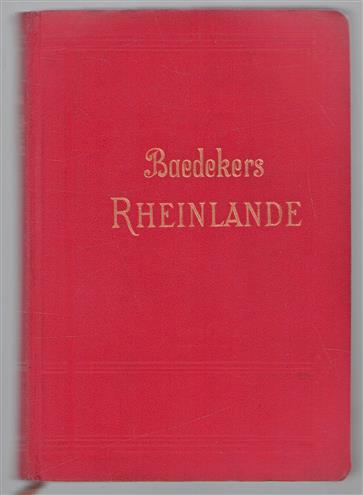 Die Rheinlande von der elsassischen bis zur hollandischen Grenze, Rheinpfalz und Saargebiet, Rhein.-Westfälisches Industriegebeit : Handbuch für Reisende