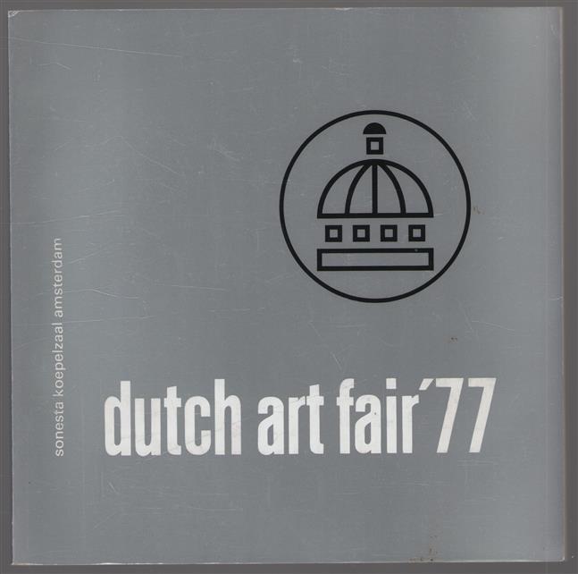 Dutch art fair '77, [dertig Nederlandse galerieen tonen hedendaagse Nederlandse kunst], [katalogus van een tentoonst.,] Sonesta koepelzaal, Amsterdam, 2 t