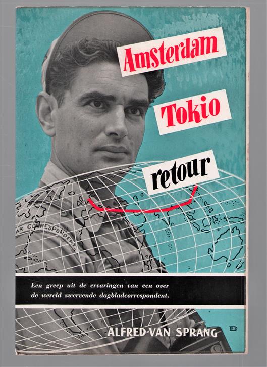 Amsterdam - Tokio retour : een greep uit de ervaringen van een over de wereld zwervende dagbladcorrespondent