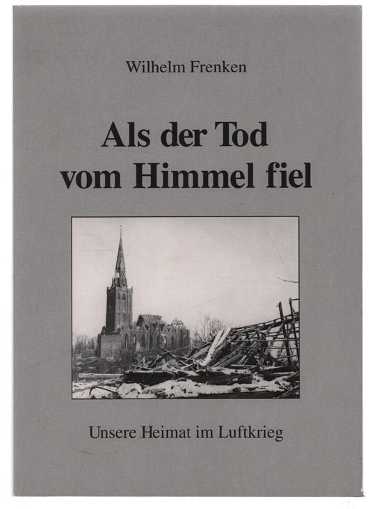 Als der Tod vom Himmel fiel : unsere Heimat im Luftkrieg