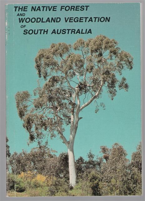 The native forest and woodland vegetation of South Australia