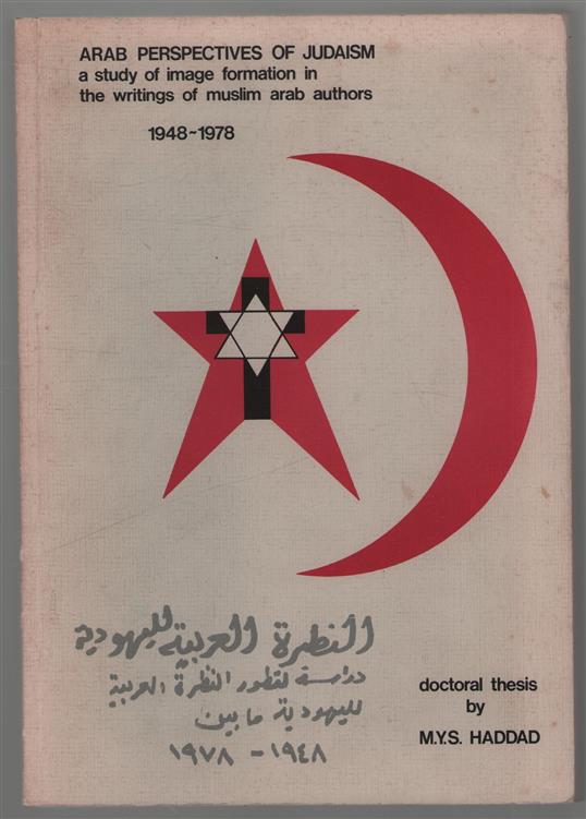 Arab perspectives of Judaism, a study of image formation in the writings of Muslim Arab authors, 1948-1978