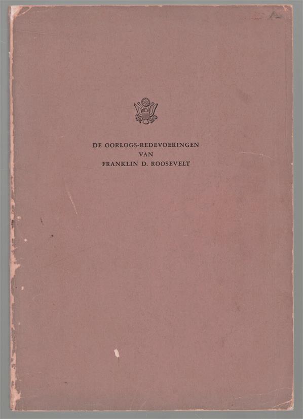 De oorlogs-redevoeringen van Franklin D. Roosevelt, van 8 December 1941 tot 27 Juni 1944, de oorlogs-redevoeringen van den President tot het volk der Vereenigde Staten, tot het Congres der Vereenigde Staten en tot andere landen