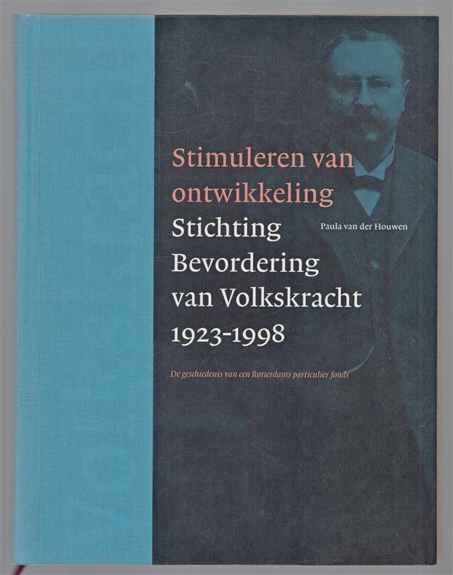 Stimuleren van ontwikkeling, Stichting Bevordering van Volkskracht, 1923-1998, de geschiedenis van een Rotterdams particulier fonds