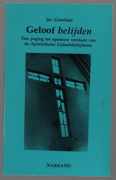 Geloof belijden : een poging tot opnieuw verstaan van de Apostolische Geloofsbelijdenis