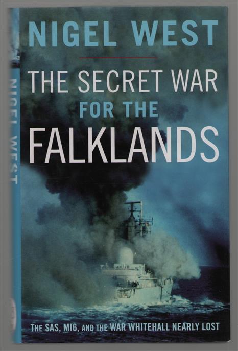 The secret war for the Falklands : the SAS, MI6, and the war Whitehall nearly lost