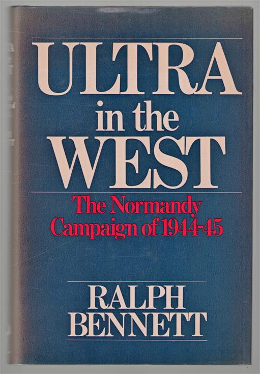 Ultra In The West: The Normandy Campaign of 1944-45.