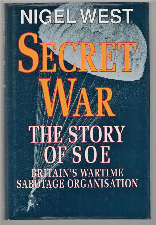 Secret war : the story of SOE, Britain's wartime sabotage organisation.