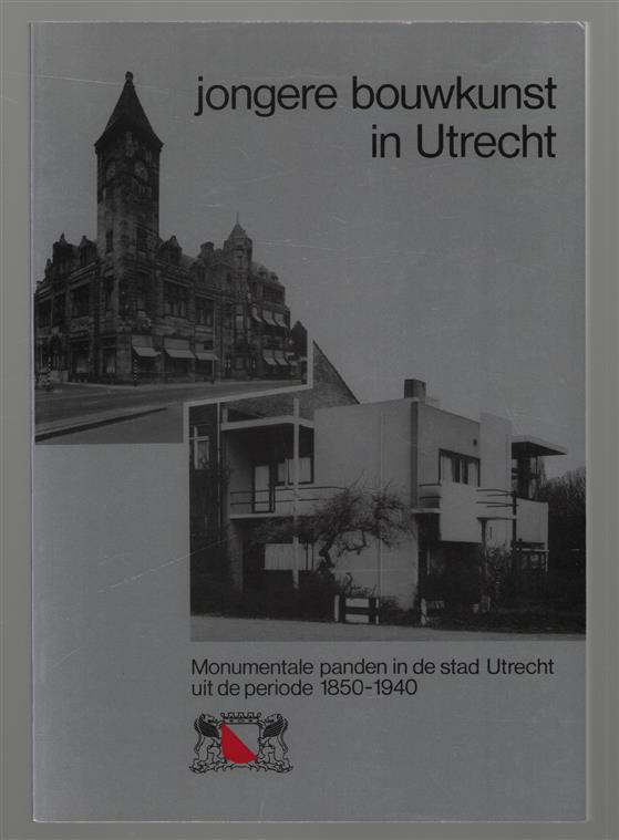 Jongere bouwkunst in Utrecht, monumentale panden in de stad Utrecht uit de periode 1850-1940