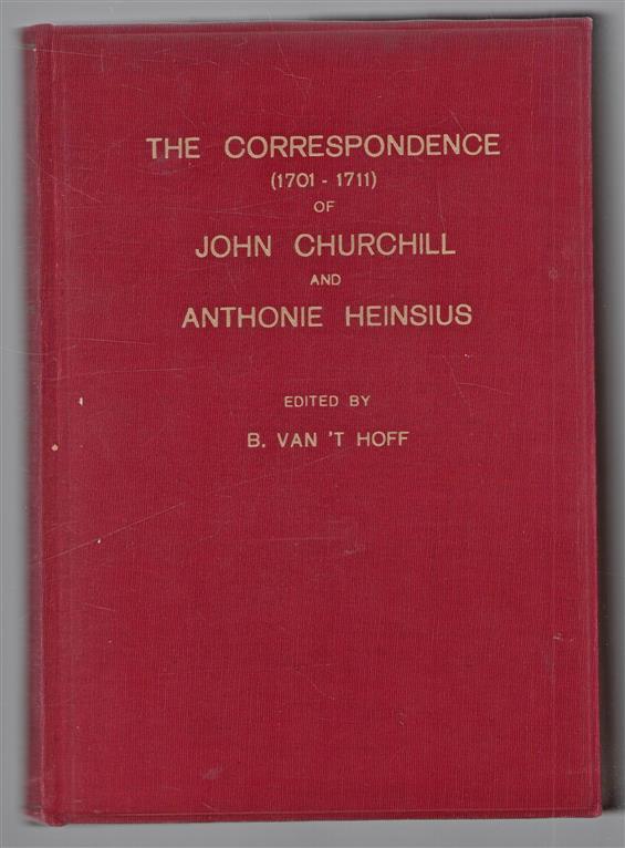 The correspondence 1701-1711 of John Churchill, first Duke of Marlborough and Anthonie Heinsius, grand pensionary of Holland