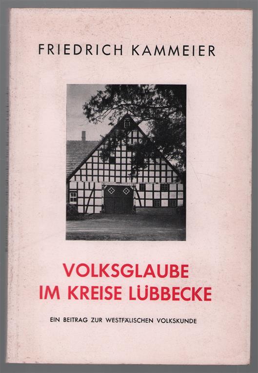 Volksglaube im Kreise Lubbecke, ein Beitrag zur westfalischen Volkskunde