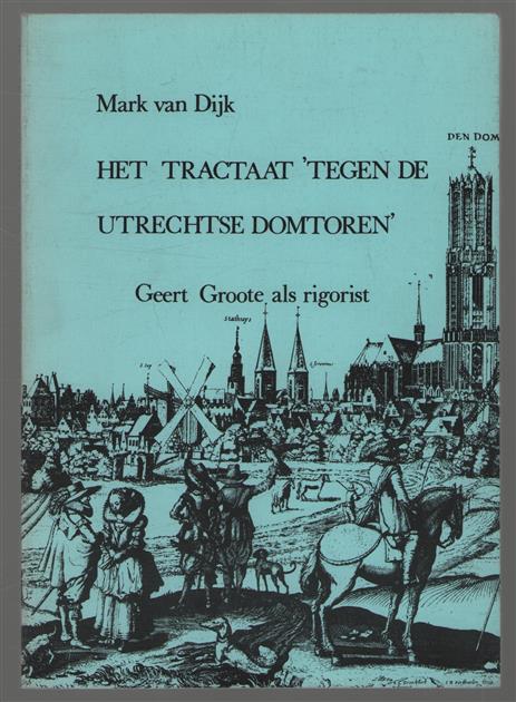 Het tractaat "tegen de Utrechtse Domtoren" : Geert Groote als rigorist