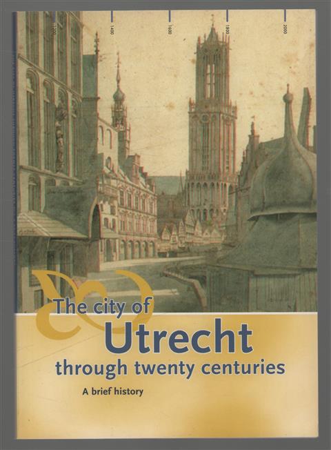 The city of Utrecht through twenty centuries, a brief history