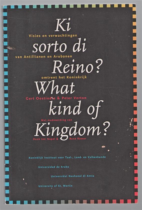 Ki sorto di Reino? = What kind of Kingdom? : visies en verwachtingen van Antillianen en Arubanen omtrent het Koninkrijk