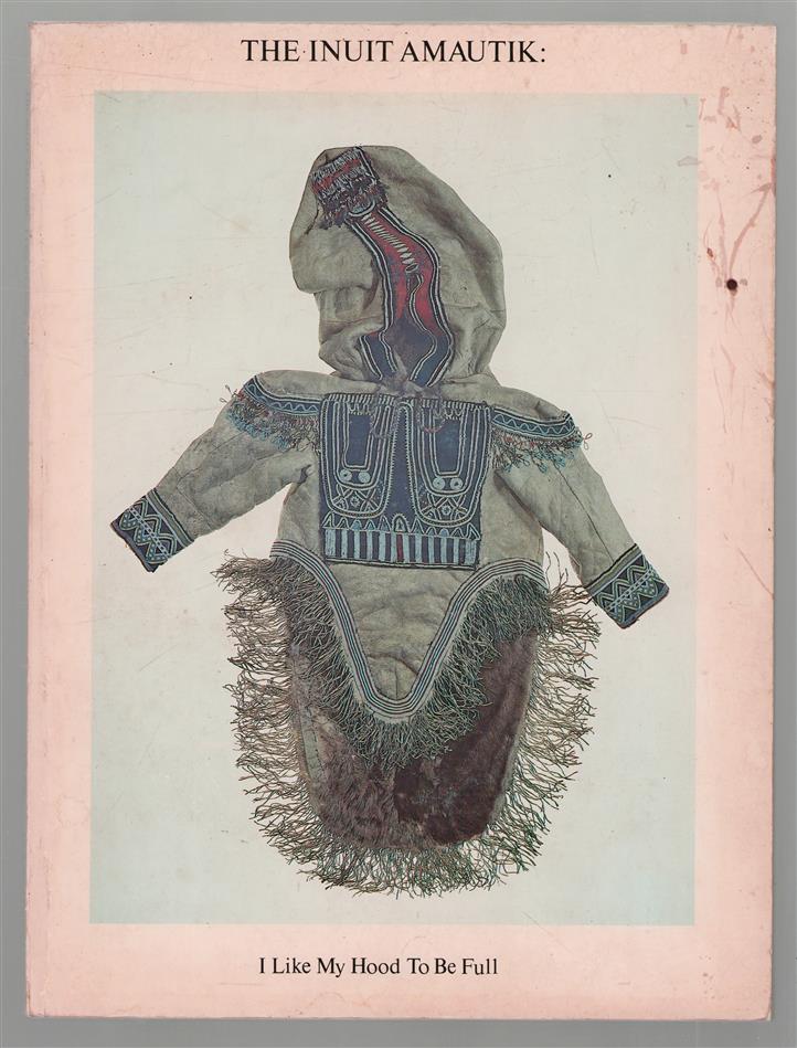 The Inuit amautik : I like my hood to be full : [Eskimo decorative art].