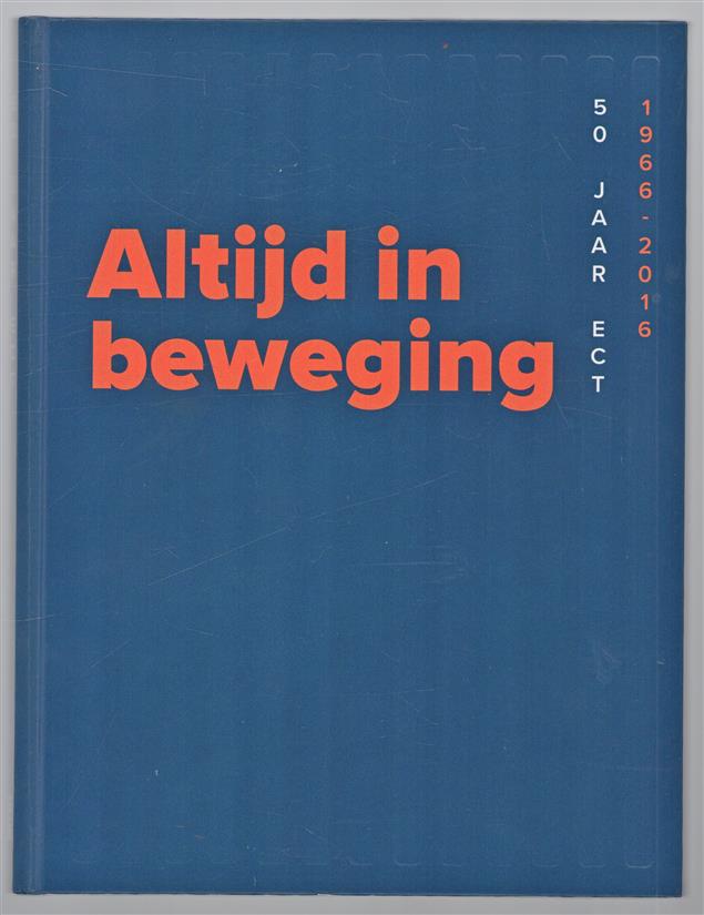 Altijd in beweging, 50 jaar ECT ( Europe Container Terminals)