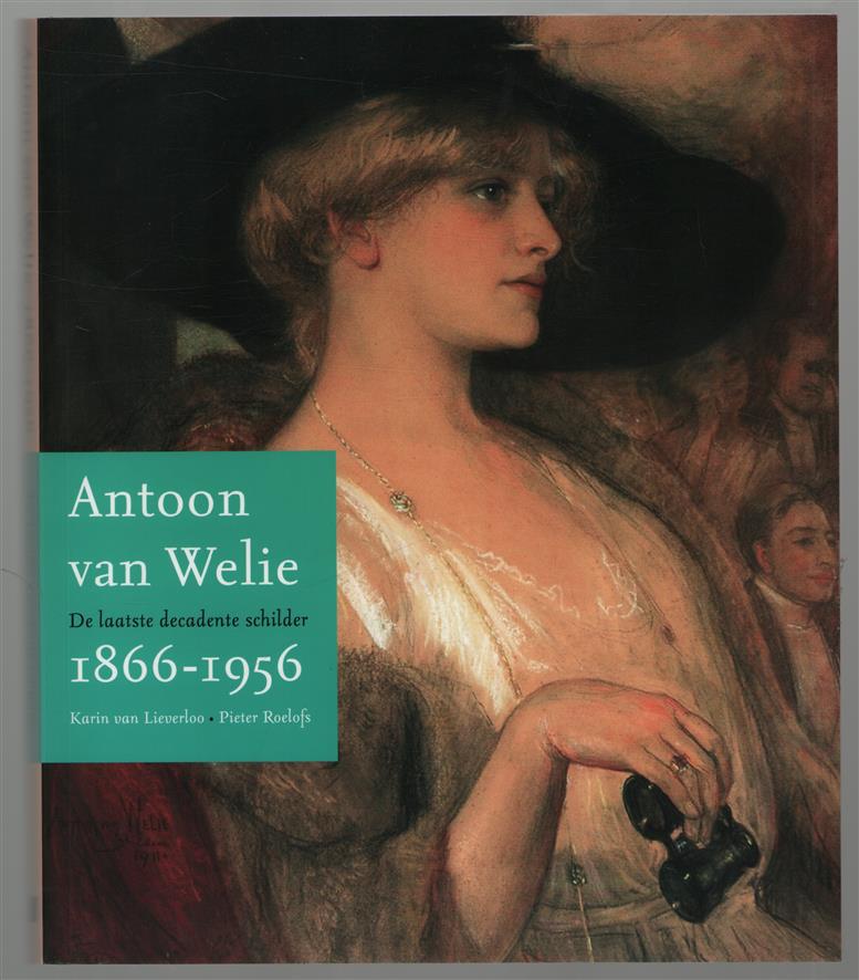 Antoon van Welie, 1866-1956, de laatste decadente schilder