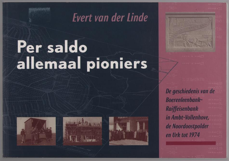 Per saldo allemaal pioniers : de geschiedenis van de Boerenleenbank-Raiffeisenbank in Ambt-Vollenhove, de Noordoostpolder en Urk tot 1974