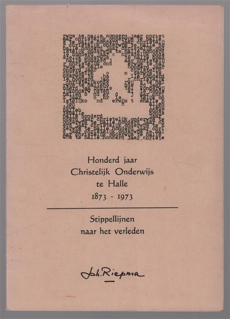 Honderd jaar christelijk onderwijs te Halle 1873-1973 : stippellijnen naar het verleden