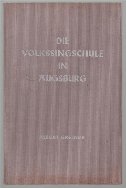 Die Volkssingschule in Augsburg Ein Bericht über deren inneren u. äu�eren Aufbau u. über e. Vierteljahrhundert ihrer Arbeit