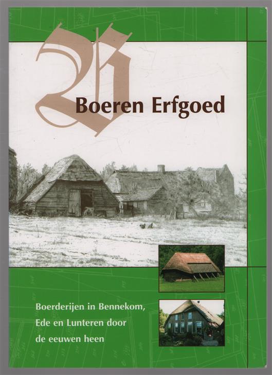 Boeren erfgoed, boerderijen in Bennekom, Ede en Lunteren door de eeuwen heen