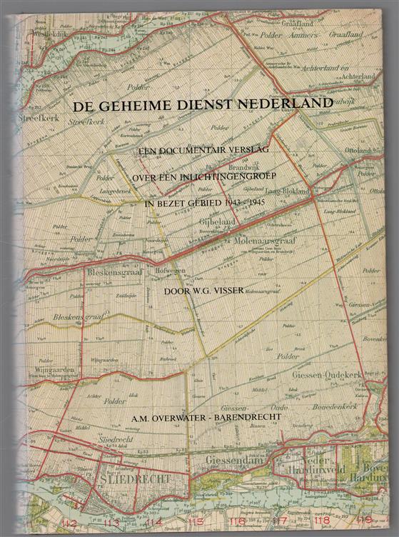 De Geheime Dienst Nederland : een documentair verslag over een inlichtingengroep in bezet gebied 1943-1945