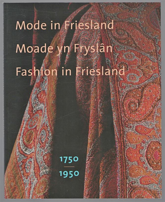 Mode in Friesland = Moade yn Fryslan = Fashion in Friesland, 1750-1950