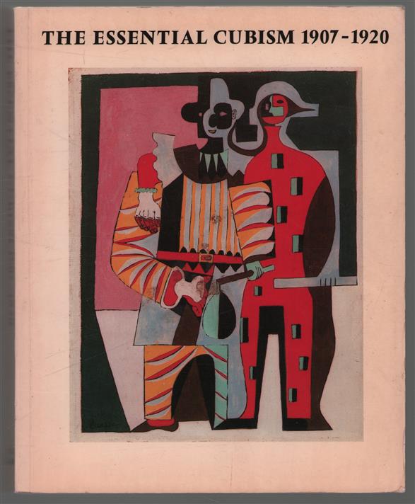 The essential cubism, 1907-1920, Braque, Picasso & their friends